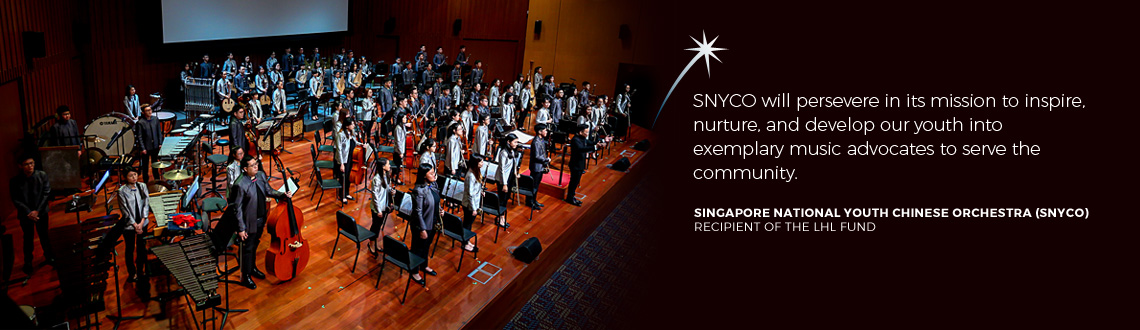 SNYCO will persevere in its mission to inspire, nurture, and develop our youth into exemplary music advocates to serve the community. - Singapore National Youth Chinese Orchestra, recipient of The LHL Fund